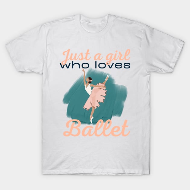 Just a girl who loves Ballet T-Shirt by Dancespread